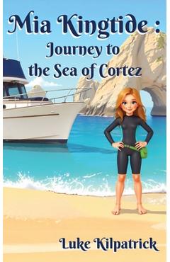 Coperta cărții 'Mia Kingtide - Journey to the Sea of Cortez: A Story of Discovery, Adventure, and the Fight to Protect Our Oceans! -'