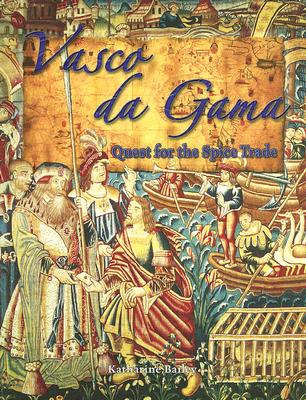 Vasco Da Gama: Quest for the Spice Trade - Katharine Bailey