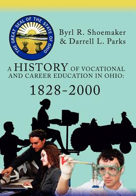 A History of Vocational and Career Education in Ohio: 1828-2000 - Darrell L. Parks