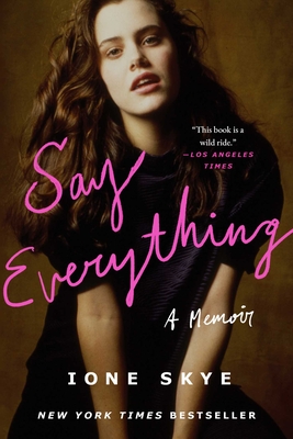 Say Everything: A Memoir - Ione Skye