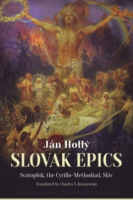 The Slovak Epics: Svatopluk, the Cyrillo-Methodiad, Sláv - Ján Hollý