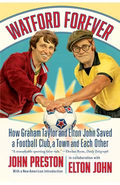 Poza produsului Watford Forever: How Graham Taylor and Elton John Saved a Football Club, a Town, and Each Other - John Preston