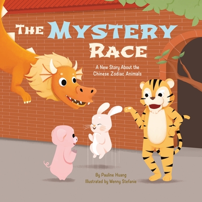 The Mystery Race: A New Story About the Chinese Zodiac Animals - Pauline Huang