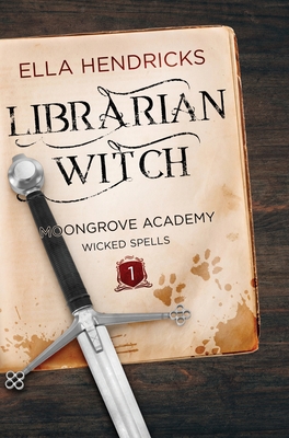 Librarian Witch: Moongrove Academy: Wicked Spells Book 1 - Ella Hendricks