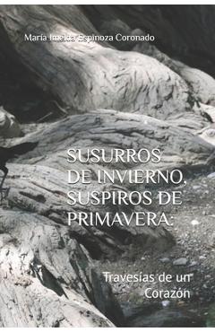 Poza produsului Susurros de Invierno, Suspiros de Primavera: : Travesías de un Corazón - María Imelda Espinoza