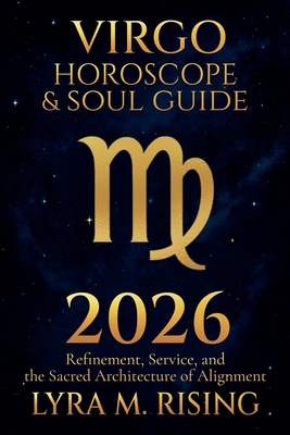 Coperta cărții 'Virgo Horoscope & Soul Guide for 2026: Refinement, Service, and the Sacred Architecture of Alignment - Lyra M. Ring'