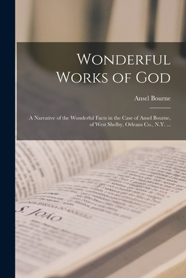 Wonderful Works of God: a Narrative of the Wonderful Facts in the Case of Ansel Bourne, of West Shelby, Orleans Co., N.Y. ... - Ansel 1826- Bourne