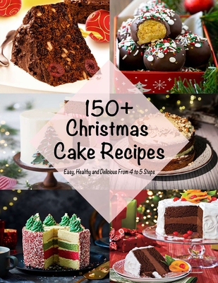 150+ Christmas Cake Recipes: Easy, Healthy and Delicious From 4 to 5 Steps - Nguyen Vuong Hoang