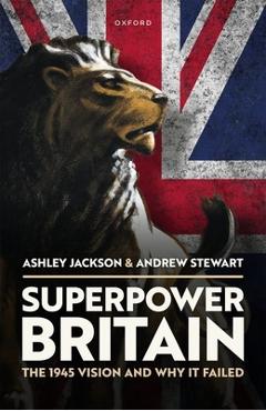 Poza produsului Superpower Britain: The 1945 Vision and Why It Failed - Ashley Jackson