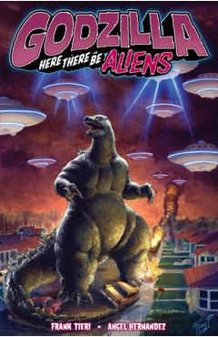 Coperta cărții 'Godzilla: Here There Be Aliens - Frank Tieri'