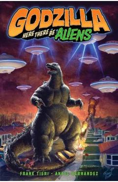 Godzilla: Here There Be Aliens - Frank Tieri