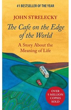 Coperta cărții 'The Cafe on the Edge of the World: A Story About the Meaning of Life - John Strelecky'