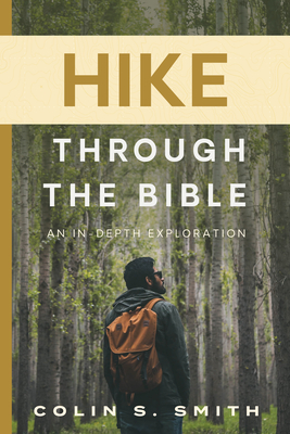 Hike Through the Bible: An In-Depth Exploration - Colin S. Smith
