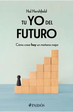 Coperta cărții 'Tu Yo del Futuro: Cómo Crear Hoy Un Mañana Mejor / Your Future Self - Hal Hershfield'