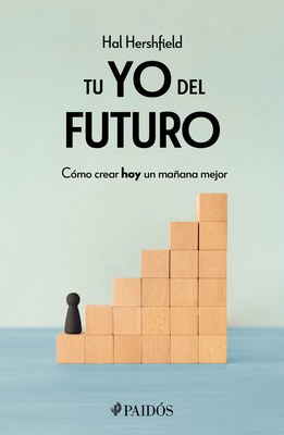 Coperta cărții 'Tu Yo del Futuro: Cómo Crear Hoy Un Mañana Mejor / Your Future Self - Hal Hershfield'