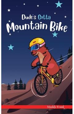 Poza produsului Dude's Gotta Mountain Bike: A French marmot, her funny mountain mates, and their crazy sports adventures! Kids 8-12 yrs. - Muddy Frank