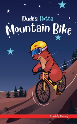 Dude's Gotta Mountain Bike: A French marmot, her funny mountain mates, and their crazy sports adventures! Kids 8-12 yrs. - Muddy Frank