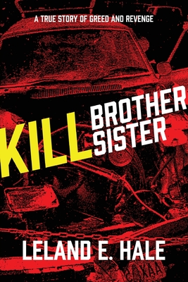 Kill Brother Kill Sister - Leland E. Hale