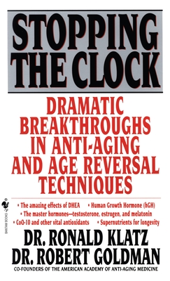 Stopping the Clock: Dramatic Breakthroughs in Anti-Aging and Age Reversal Techniques - Ronald Klatz