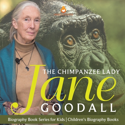 The Chimpanzee Lady Jane Goodall - Biography Book Series for Kids Children's Biography Books -