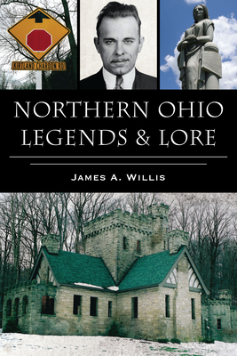 Northern Ohio Legends & Lore - James A. Willis