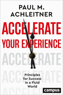 Accelerate Your Experience: Principles for Success in a Fluid World - Paul M. Achleitner