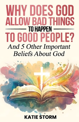 Why Does God Allow Bad Things to Happen to Good People? - Katie Storm