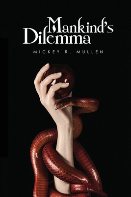 Mankind's Dilemma - Mickey R. Mullen