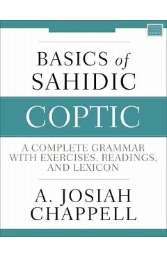 Coperta cărții 'Basics of Sahidic Coptic: A Complete Grammar with Exercises, Readings, and Lexicon - A. Josiah Chappell'