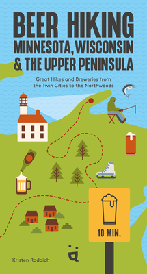 Coperta cărții 'Beer Hiking Minnesota, Wisconsin & the Upper Peninsula: Great Hikes and Breweries from the Twin Cities to the'