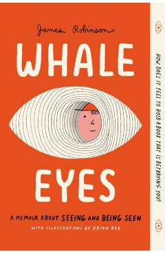 Whale Eyes: A Memoir about Seeing and Being Seen - James Robinson