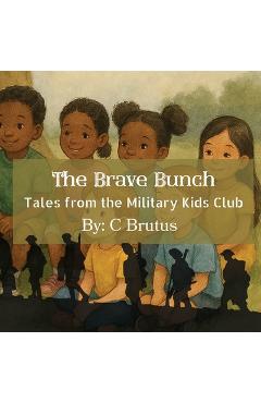 Coperta cărții 'The Brave Bunch: Tales from the Military Kids Club - C. Brutus'