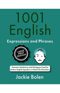Poza produsului 1001 English Expressions and Phrases: Common Sentences and Dialogues Used by Native English Speakers (Large Print Edition) - Jackie Bolen