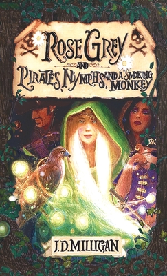 Rose Grey and Pirates, Nymphs, And A Smoking Monkey - J. D. Milligan