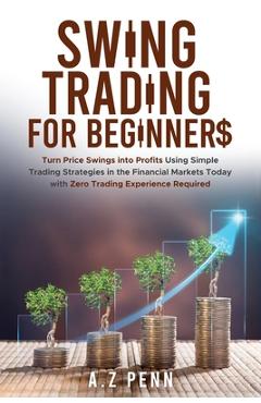 Coperta cărții 'Swing Trading for Beginners: Turn Price Swings into Profits Using Simple Trading Strategies in the Financial Markets'