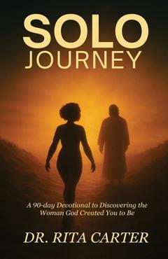 Coperta cărții 'SOLO Journey: 90 Days to discovering the Woman God Created You to Be - Rita Carter'