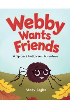 Coperta cărții 'Webby Wants Friends - A Spider's Halloween Adventure - Abbey Eagles'