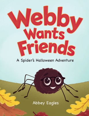 Webby Wants Friends - A Spider's Halloween Adventure - Abbey Eagles