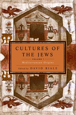 Cultures of the Jews, Volume 1: Mediterranean Origins (National Jewish Book Award) - David Biale