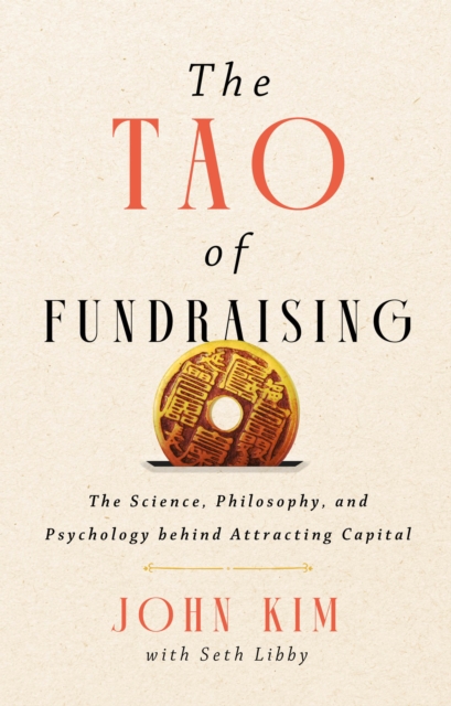 Coperta cărții 'The Tao of Fundraising: The Science, Philosophy, and Psychology Behind Attracting Capital - John Kim'