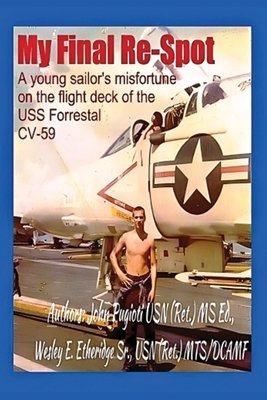 Coperta cărții 'My Final Re-Spot: A Young Sailor's Misfortune on the Flight Deck of the USS Forrestal CV-59 - John Pugioti'