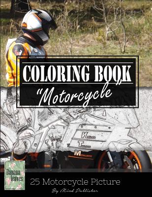 Motocycle Biker Grayscale Photo Adult Coloring Book, Mind Relaxation Stress Relief: Just added color to release your stress and power brain and mind, - Banana Leaves