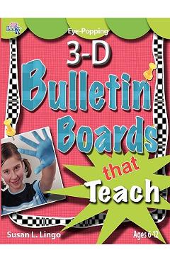 Coperta cărții 'Eye-Popping 3-D Bulletin Boards That Teach - Susan L. Lingo'