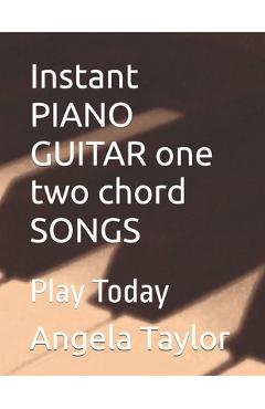 Coperta cărții 'Instant PIANO GUITAR one two chord SONGS: Play Today - Angela Taylor'