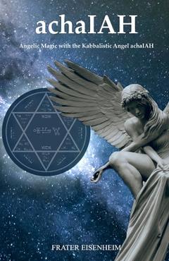 Poza produsului achaIAH: Angelic Magic with the Kabbalistic Angel achaIAH - Frater Eisenheim