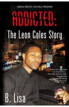 Coperta cărții 'Addicted: The Leon Coles Story - My Side - Part 2 - B. Lisa'