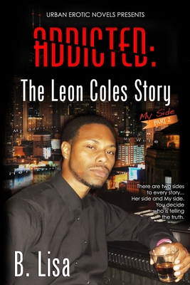 Addicted: The Leon Coles Story - My Side - Part 2 - B. Lisa