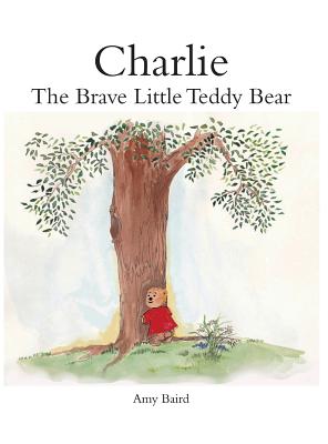 Charlie: The Brave Little Teddy Bear - Amy Baird Middleton