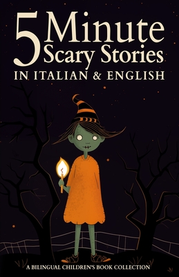 5 Minute Scary Stories in Italian and English for Kids: A Bilingual Children's Book Collection - Luiz Fernando Peters