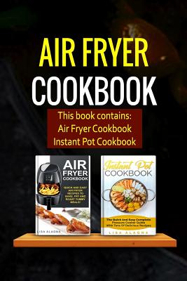 Air Fryer Cookbook: 2 Manuscripts - Air Fryer Cookbook, Instant Pot Cookbook - Lisa Alagna